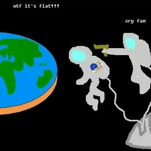 flat-earth-meme-world-wtf-its-flat-sry-fan.png.28b2f8fec7c0d45c5ef6773e6576df8b.png